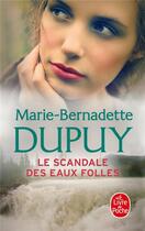 Couverture du livre « Le scandale des eaux folles Tome 1 » de Marie-Bernadette Dupuy aux éditions Le Livre De Poche