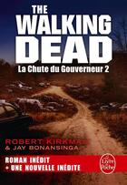 Couverture du livre « The walking dead Tome 4 : la chute du gouverneur Tome 2 » de Robert Kirkman et Jay R. Bonansinga aux éditions Le Livre De Poche
