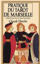 Couverture du livre « Pratique du tarot de Marseille : Spiritualité et divination » de Claude Darche aux éditions Rocher