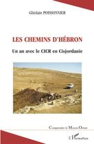 Couverture du livre « Les chemins d'Hébron ; un an avec le CICR en Cisjordanie » de Ghislain Poissonnier aux éditions L'harmattan