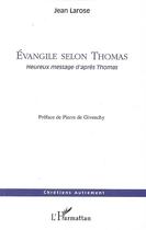 Couverture du livre « L'évangile selon thomas ; heureux message d'après thomas » de Jean Larose aux éditions Editions L'harmattan