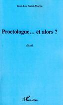 Couverture du livre « Proctologue... et alors ? » de Jean-Luc Saint-Martin aux éditions Editions L'harmattan