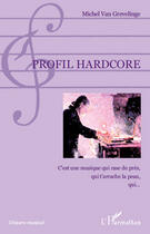 Couverture du livre « Profil hardcore » de Michel Van Grevelinge aux éditions Editions L'harmattan