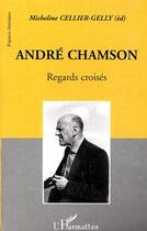 Couverture du livre « André Chamson ; regards croisés » de Micheline Cellier-Gelly aux éditions Editions L'harmattan