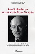 Couverture du livre « Jean schlumberger et la nouvelle revue francaise - avec des inedits de jean schlumberger » de Salmon G-L. aux éditions Editions L'harmattan