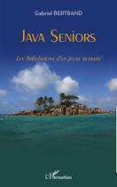 Couverture du livre « Java seniors ; les tribulations d'un jeune retraité » de Gabriel Bertrand aux éditions L'harmattan