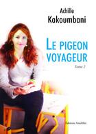 Couverture du livre « Le pigeon voyageur t.2 » de Achille Kakoumbani aux éditions Amalthee