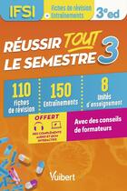 Couverture du livre « Réussir tout le semestre 3 : IFSI ; 100 fiches de révision et 150 entraînements » de Martine Mazoyer et Anne-Laure Kieffer et Sophie Nourry et Sandrine Lescure et Danielle Augendre et Yves Champin aux éditions Vuibert