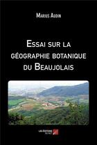 Couverture du livre « Essai sur la géographie botanique du Beaujolais » de Marius Audin aux éditions Editions Du Net