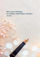 Couverture du livre « Mon carnet diététique ; les coliques néphrétiques calciques et moi... » de Cedric Menard aux éditions Books On Demand