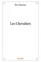 Couverture du livre « Les chevaliers » de Eric Raissac aux éditions Edilivre