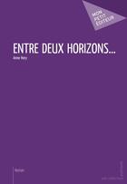 Couverture du livre « Entre deux horizons... » de Anne Hory aux éditions Publibook