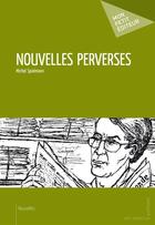 Couverture du livre « Nouvelles perverses » de Michel Spielmann aux éditions Mon Petit Editeur