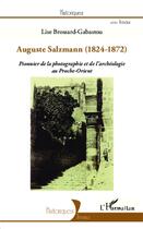 Couverture du livre « Auguste Salzmann (1824-1872) pionnier de la photographie et de l'archéologie au Proche-Orient » de Lise Brossard-Gabastou aux éditions L'harmattan