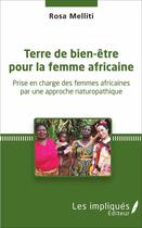 Couverture du livre « Terre de bien-être pour la femme africaine : Prise en charge des femmes africaines par une approche naturopathique » de Rosa Melliti aux éditions Les Impliques