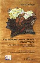 Couverture du livre « L'esthétique du mouvement vohou-vohou ; une expression des arts plastiques en Côte d'Ivoire » de Sekou Dosso aux éditions L'harmattan