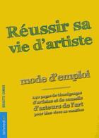 Couverture du livre « Réussir sa vie d'artiste ; mode d'emploi » de Brigitte Camus aux éditions Lelivredart