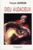 Couverture du livre « Dieu audacieux » de Francois Jourdan aux éditions L'oeuvre