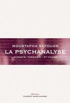 Couverture du livre « La psychanalyse ; science, thérapie - et cause » de Moustapha Safouan aux éditions Thierry Marchaisse