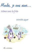 Couverture du livre « Moules, je vous aime... meme sans la frite » de Mireille Gayet aux éditions Le Sureau