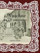 Couverture du livre « Le Vaucluse ; les 151 communes » de  aux éditions Delattre