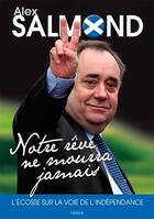 Couverture du livre « Notre rêve ne mourra jamais ; l'Ecosse sur la voie de l'indépendance » de Alex Salmond aux éditions Yoran Embanner