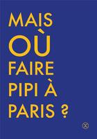 Couverture du livre « Où faire pipi à Paris ? » de Cecile Briand aux éditions Le Tripode
