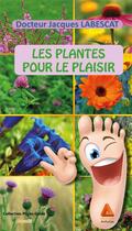 Couverture du livre « Les plantes pour le plaisir » de Jacques Labescat aux éditions Anfortas