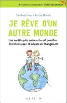 Couverture du livre « Je rêve d'un autre monde » de Caroline Frisou et Aurore Monard aux éditions Alisio