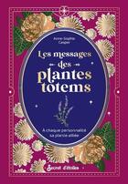 Couverture du livre « Les messages des plantes totems » de Anne-Sophie Casper aux éditions Secret D'etoiles