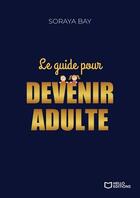 Couverture du livre « Le guide pour devenir adulte » de Soraya Bay aux éditions Hello Editions