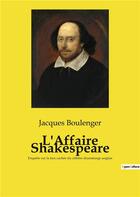 Couverture du livre « L'affaire shakespeare - enquete sur la face cachee du celebre dramaturge anglais » de Jacques Boulenger aux éditions Culturea
