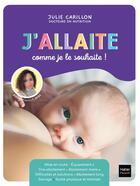 Couverture du livre « J'allaite comme je le souhaite ! » de Julie Carillon aux éditions Hatier Parents