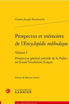 Couverture du livre « Prospectus et mémoires de l'encyclopédie méthodique t.1 : prospectus général ; préface au grand vocabulaire français » de Charles-Joseph Panckoucke aux éditions Classiques Garnier