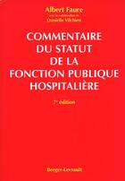 Couverture du livre « Commentaire du statut de la fonction publique hospitalier 7e » de Faure/Vilchien aux éditions Berger-levrault