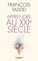 Couverture du livre « Apprendre au XXIe siècle » de Francois Taddei aux éditions Calmann-levy