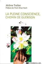 Couverture du livre « La pleine conscience, chemin de guérison » de Jerome Treiber aux éditions Courrier Du Livre