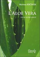 Couverture du livre « Aloe vera pour votre sante » de Martina Krcmar aux éditions Dangles