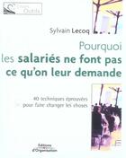 Couverture du livre « Pourquoi les salariés ne font pas ce qu'on leur demande : 40 techniques éprouvées pour faire changer les choses » de Sylvain Lecoq aux éditions Organisation