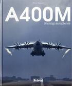Couverture du livre « A400M ; une saga européenne » de Pierre Sparaco aux éditions Privat