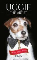 Couverture du livre « Uggie, the artist ; ma vie, mon oeuvre » de Wendy Holden aux éditions Jc Lattes