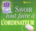 Couverture du livre « Savoir tout faire a l'ordinateur » de  aux éditions Selection Du Reader's Digest