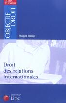 Couverture du livre « Droit des relations internationales » de Philippe Blacher aux éditions Lexisnexis