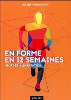 Couverture du livre « En forme en 12 semaines ; sport et alimentation » de Julien Todeschini aux éditions Vigot