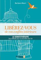 Couverture du livre « Libérez-vous de vos conflits intérieurs ; la somatothérapie, une méthode pour se réconcilier avec soi » de Barbara Masri aux éditions Dauphin