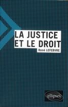 Couverture du livre « La justice et le droit » de Rene Lefebvre aux éditions Ellipses