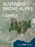 Couverture du livre « Auvergne-Rhône-Alpes vue de l'espace » de Christophe Clavel aux éditions Ouest France