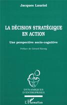Couverture du livre « La décision stratégique en action, une perspective socio-cognitive » de Jacques Lauriol aux éditions L'harmattan
