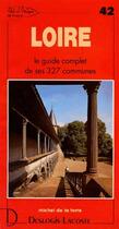 Couverture du livre « Loire ; le guide complet de ses 327 communes » de Michel De La Torre aux éditions Deslogis Lacoste