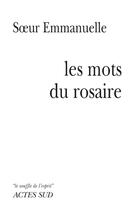 Couverture du livre « Les mots du rosaire » de Soeur Emmanuelle aux éditions Actes Sud